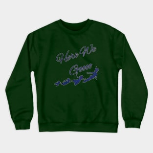 Here We Goooo Crewneck Sweatshirt